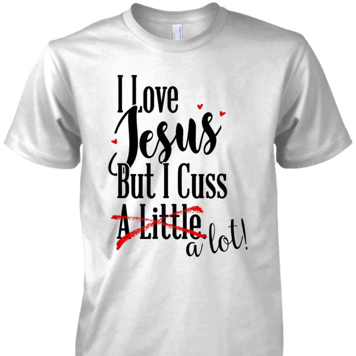 Funny Christian T-Shirt I Love Jesus But I Cuss A Little Funny Christian T-Shirt I Love Jesus But I Cuss A Little