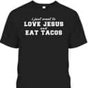 Christian Love Jesus And Eat Tacos Funny Christian T-Shirt Christian Love Jesus And Eat Tacos Funny Christian T-Shirt
