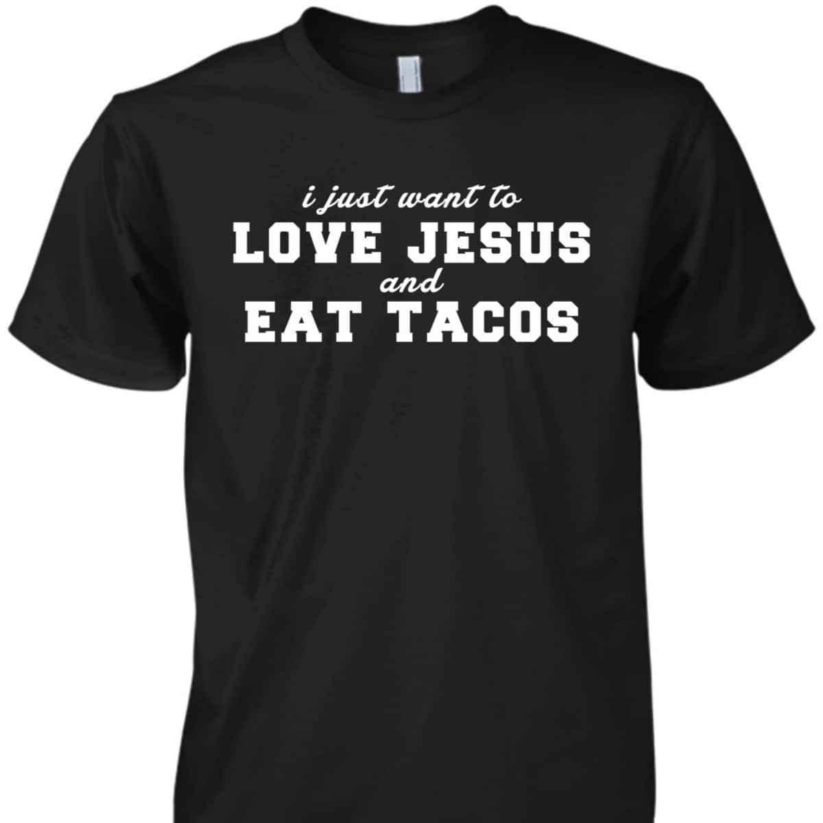 Christian Love Jesus And Eat Tacos Funny Christian T-Shirt Christian Love Jesus And Eat Tacos Funny Christian T-Shirt