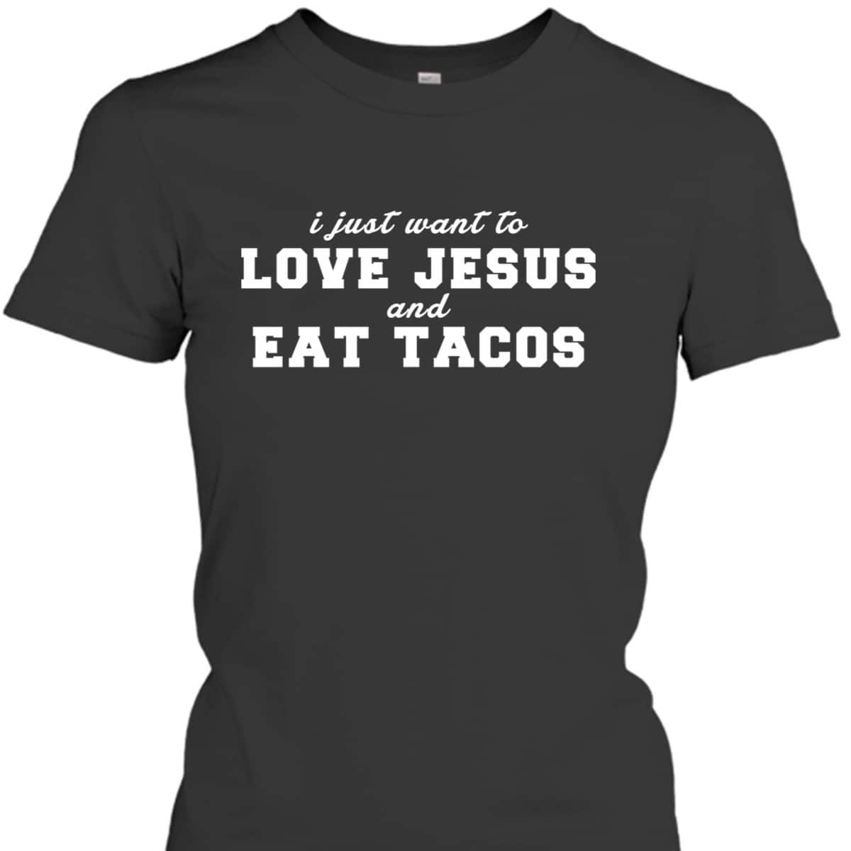 Christian Love Jesus And Eat Tacos Funny Christian T-Shirt Christian Love Jesus And Eat Tacos Funny Christian T-Shirt