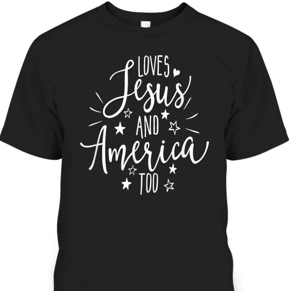 Loves Jesus And America Too 4th Of July Christian Patriot US T-Shirt Loves Jesus And America Too 4th Of July Christian Patriot US T-Shirt