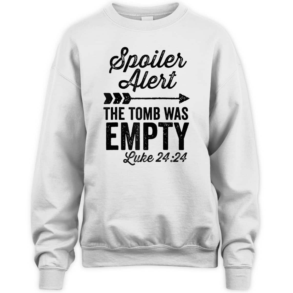 The Tomb Was Empty Spoiler Alert Easter Arrow Bible Verse Luke 24:24 T-Shirt The Tomb Was Empty Spoiler Alert Easter Arrow Bible Verse Luke 24:24 T-Shirt