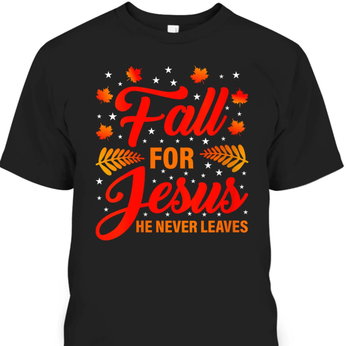 Thanksgiving T-Shirt Fall For Jesus He Never Leaves Christian Halloween Dinner Thanksgiving T-Shirt Fall For Jesus He Never Leaves Christian Halloween Dinner