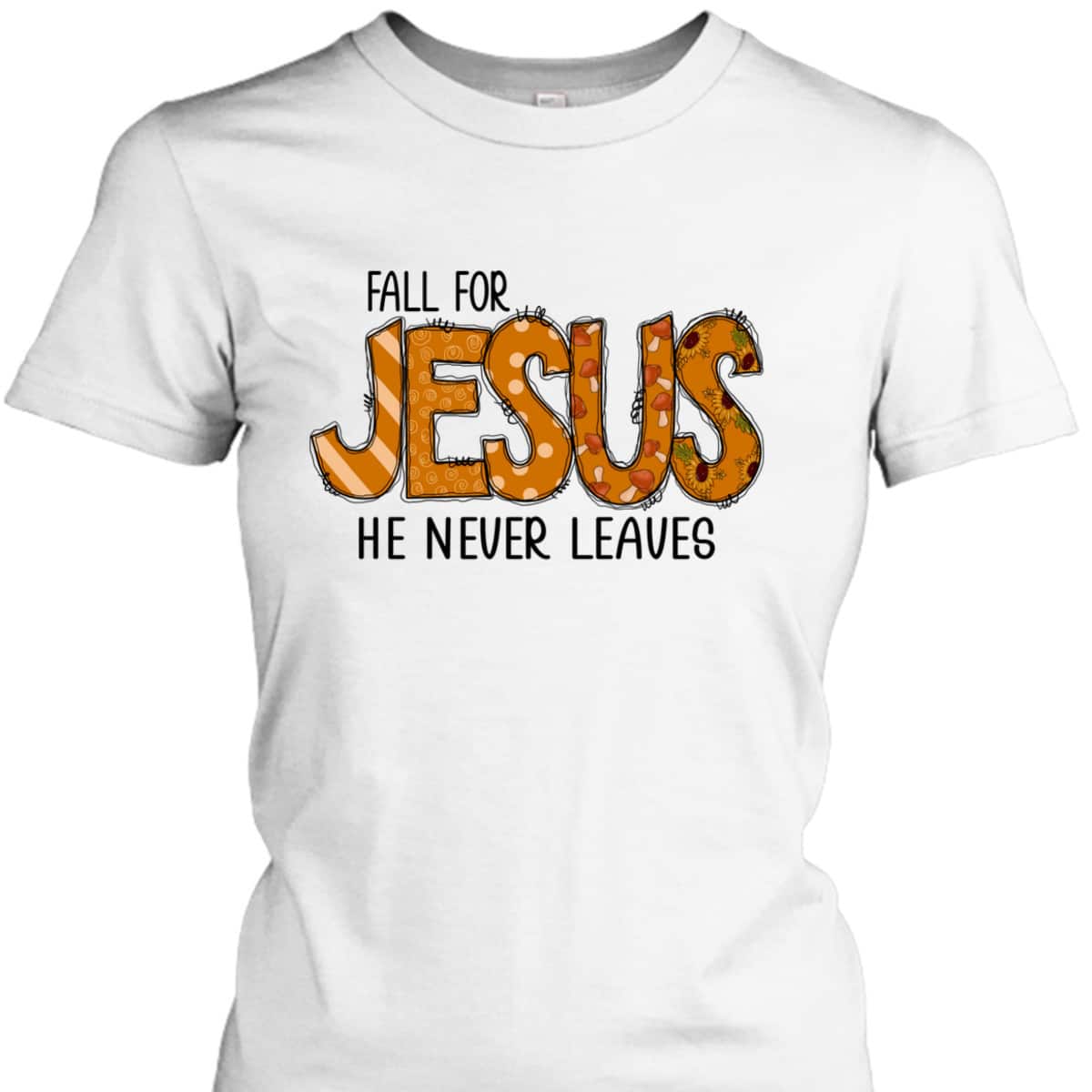 Halloween Thanksgiving Gift Fall For Jesus He Never Leaves Christian Dinner T-Shirt Halloween Thanksgiving Gift Fall For Jesus He Never Leaves Christian Dinner T-Shirt
