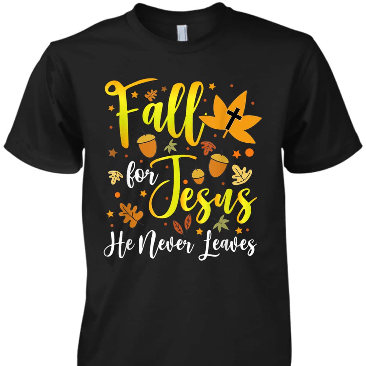 Thanksgiving T-Shirt Fall For Jesus He Never Leaves Halloween Christian Dinner Thanksgiving T-Shirt Fall For Jesus He Never Leaves Halloween Christian Dinner