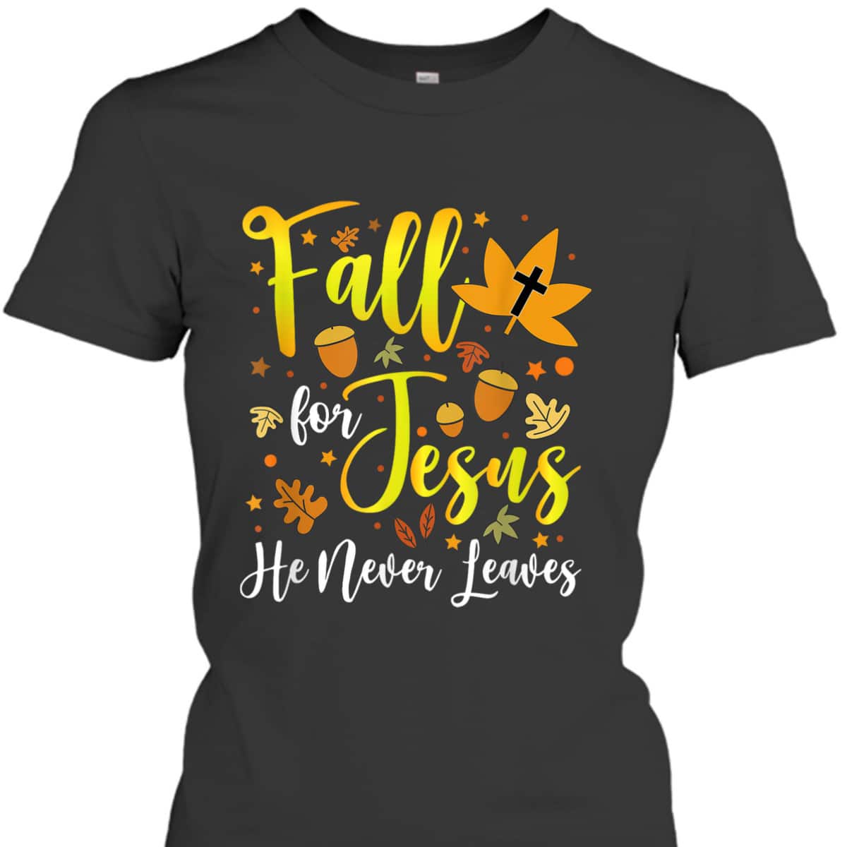 Thanksgiving T-Shirt Fall For Jesus He Never Leaves Halloween Christian Dinner Thanksgiving T-Shirt Fall For Jesus He Never Leaves Halloween Christian Dinner