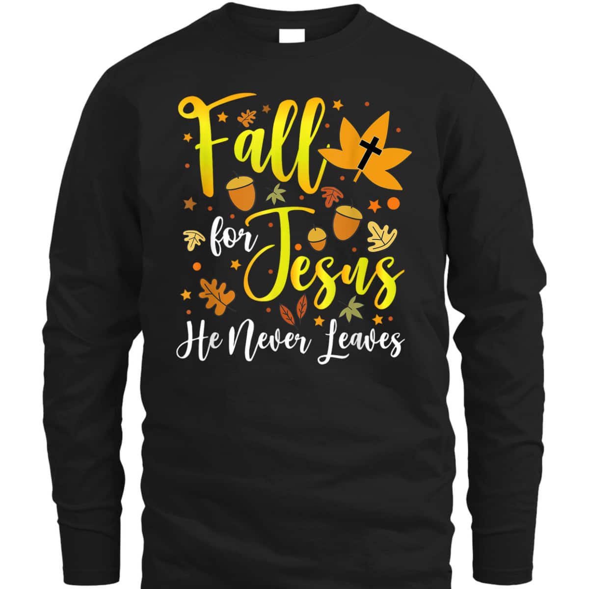 Thanksgiving T-Shirt Fall For Jesus He Never Leaves Halloween Christian Dinner Thanksgiving T-Shirt Fall For Jesus He Never Leaves Halloween Christian Dinner