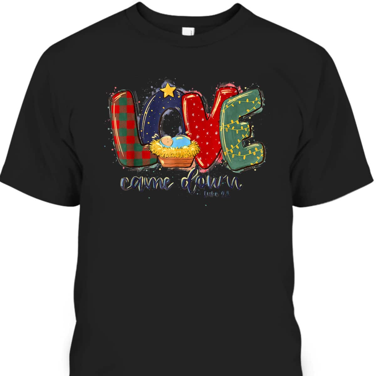 Love Came Down Christmas Jesus Christian Christian Christ Bible Verse T-Shirt