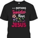 Nothing Sweeter Than Jesus For Christian On Christmas T-Shirt