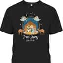 True Story Nativity Scene Christmas Baby Jesus Christian Bible Verse T-Shirt True Story Nativity Scene Christmas Baby Jesus Christian Bible Verse T-Shirt