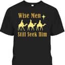 Wise Men Still Seek Him Christian Faith Jesus Christmas T-Shirt Wise Men Still Seek Him Christian Faith Jesus Christmas T-Shirt