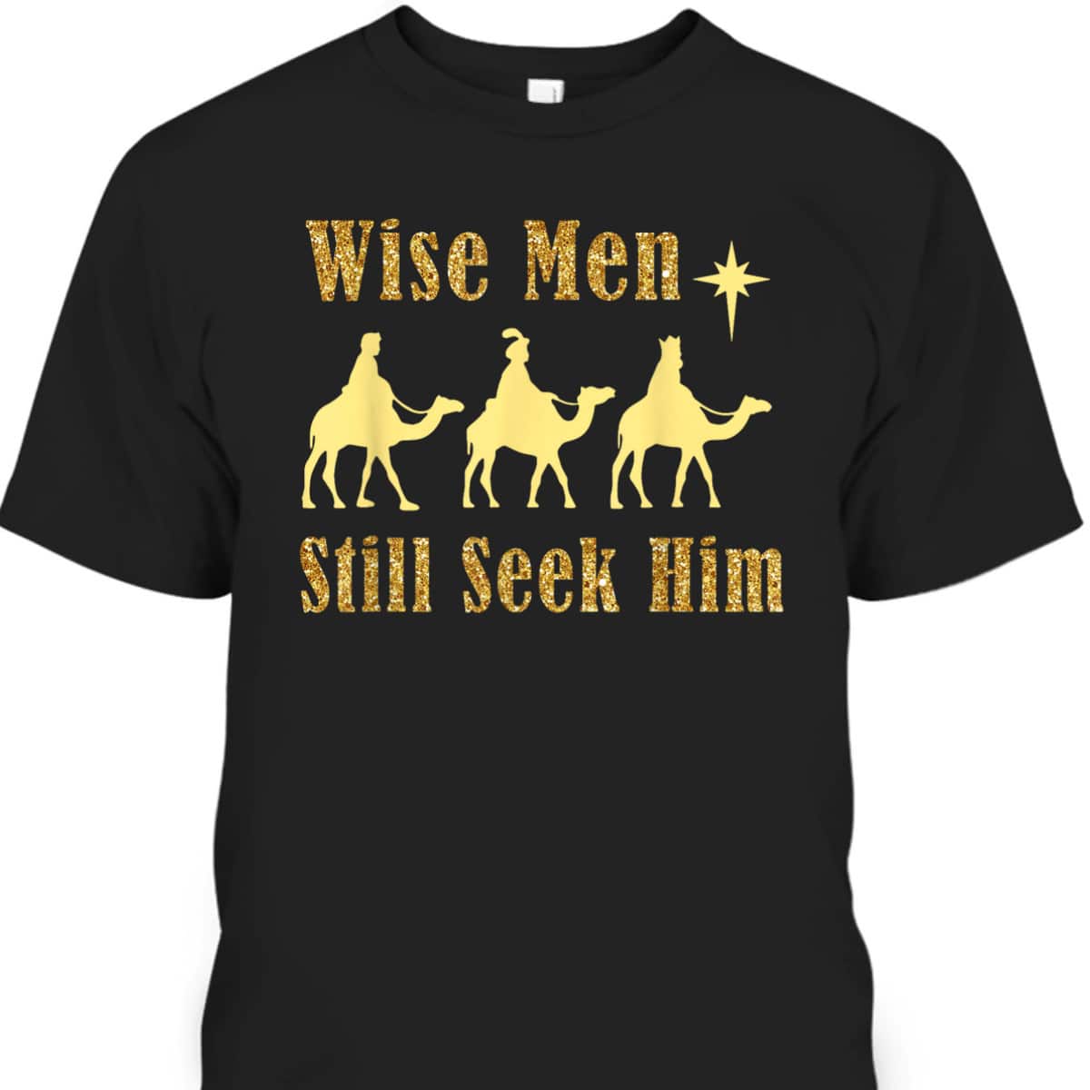 Wise Men Still Seek Him Christian Faith Jesus Christmas T-Shirt