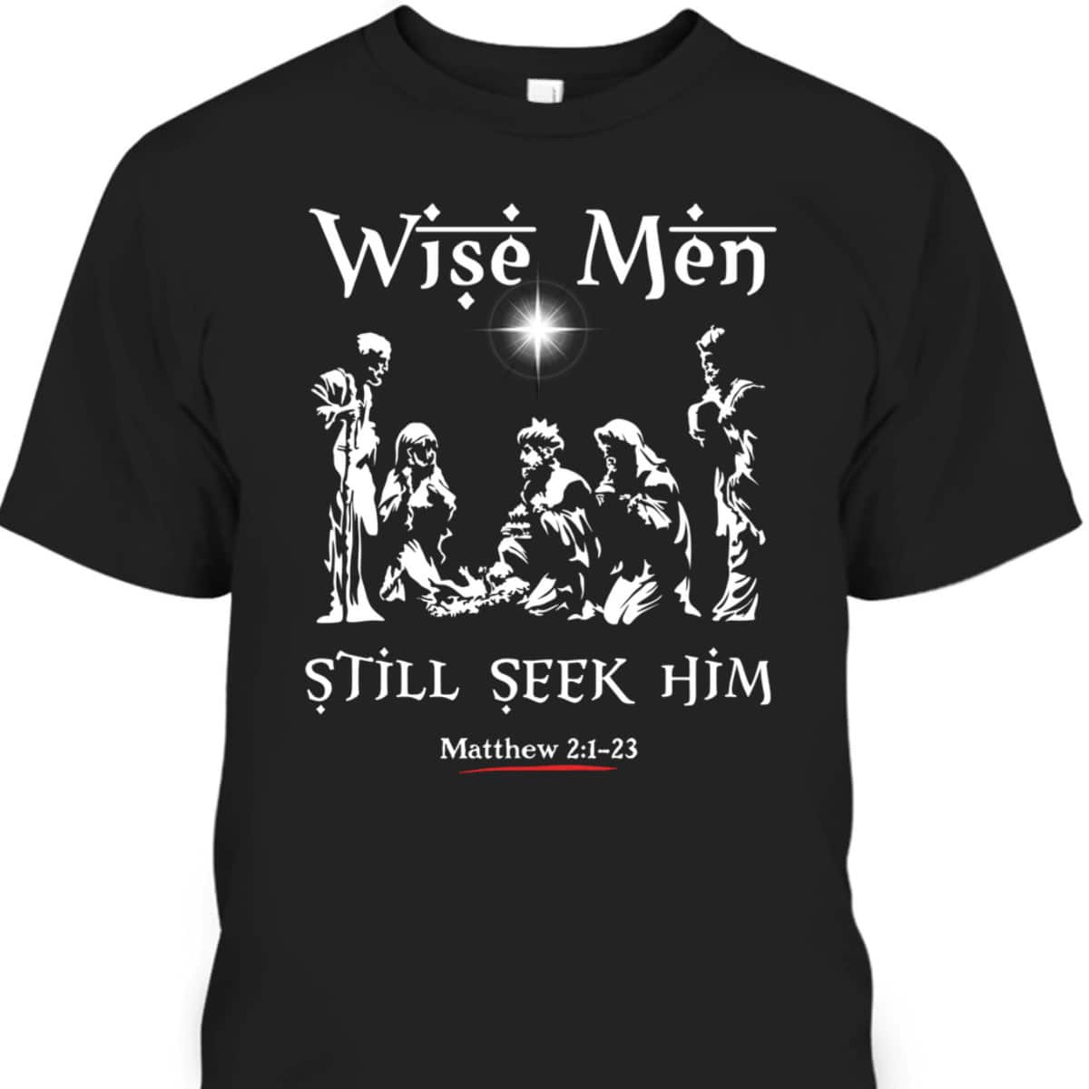 Wise Men Still Seek Him Baby Jesus Christianity Bible Verse T-Shirt