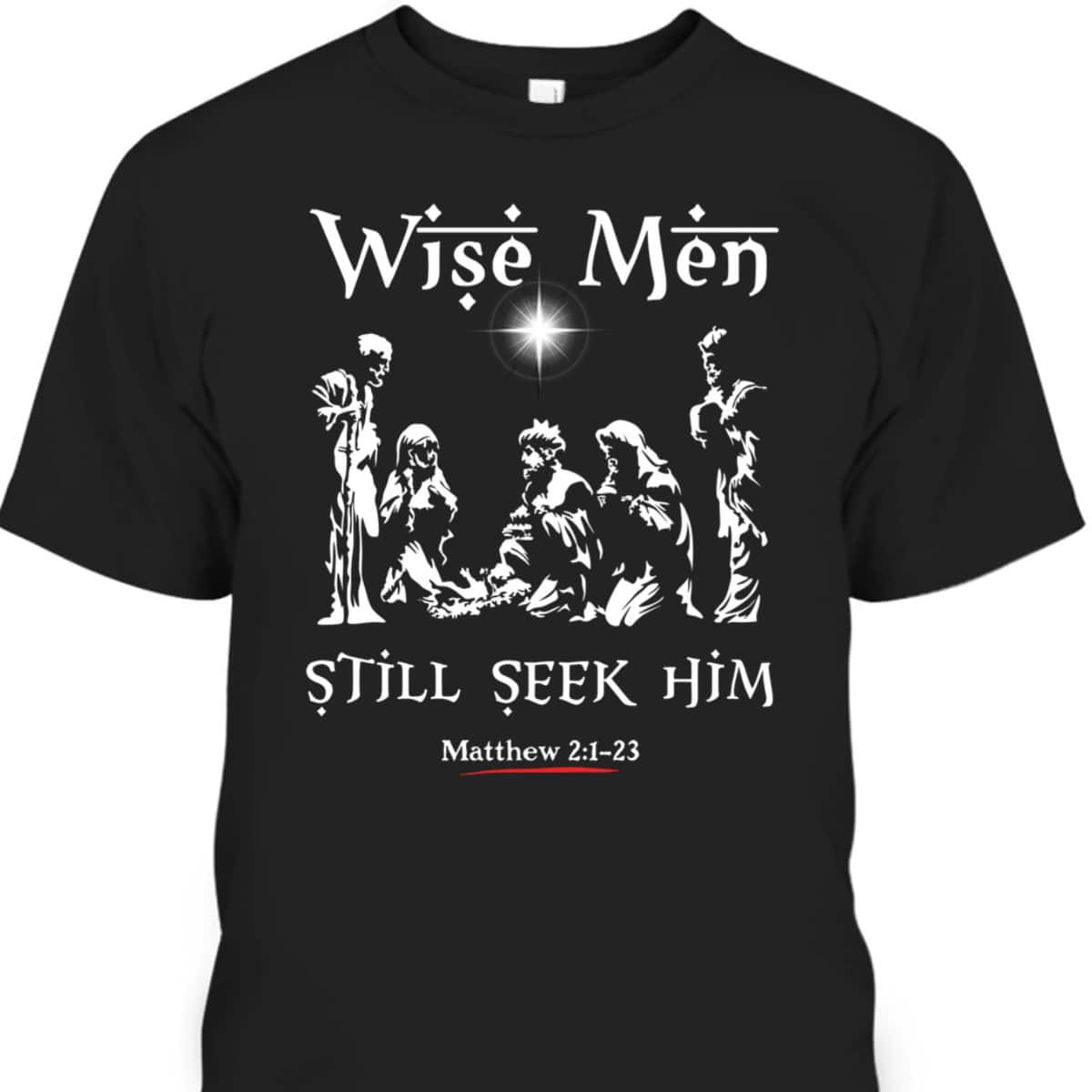 Wise Men Still Seek Him Baby Jesus Christianity Bible Verse T-Shirt Wise Men Still Seek Him Baby Jesus Christianity Bible Verse T-Shirt