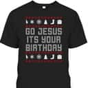 Christmas Go Jesus It's Your Birthday Xmas Christian T-Shirt Christmas Go Jesus It's Your Birthday Xmas Christian T-Shirt