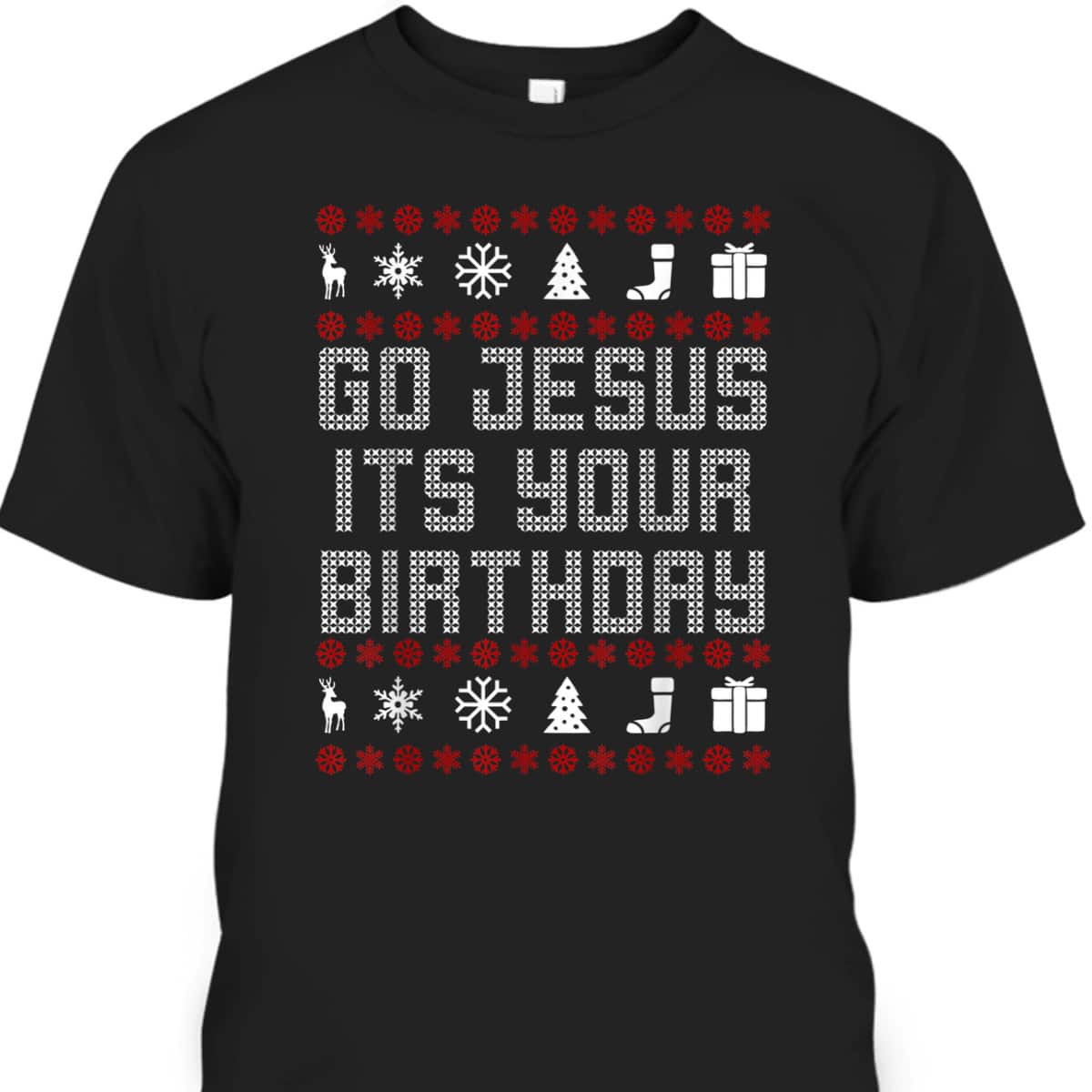 Christmas Go Jesus It's Your Birthday Xmas Christian T-Shirt