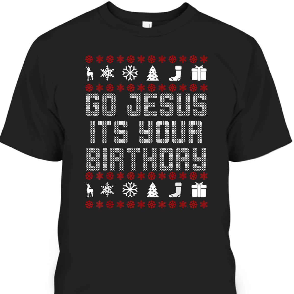 Christmas Go Jesus It's Your Birthday Xmas Christian T-Shirt Christmas Go Jesus It's Your Birthday Xmas Christian T-Shirt