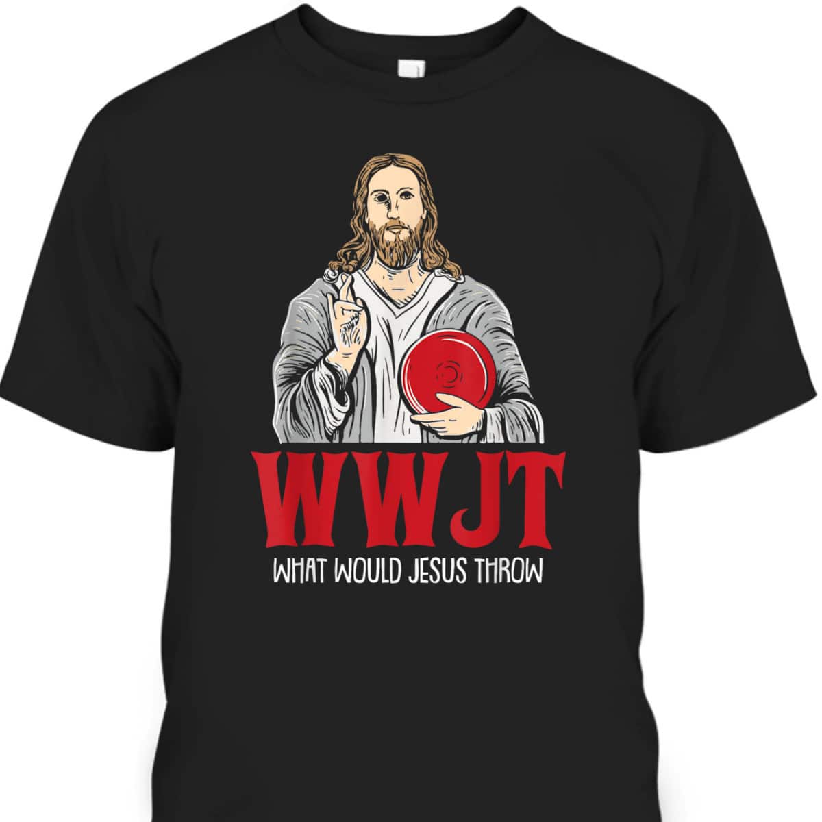 What Would Jesus Throw WWJT Disc Golf Funny Christian T-Shirt What Would Jesus Throw WWJT Disc Golf Funny Christian T-Shirt