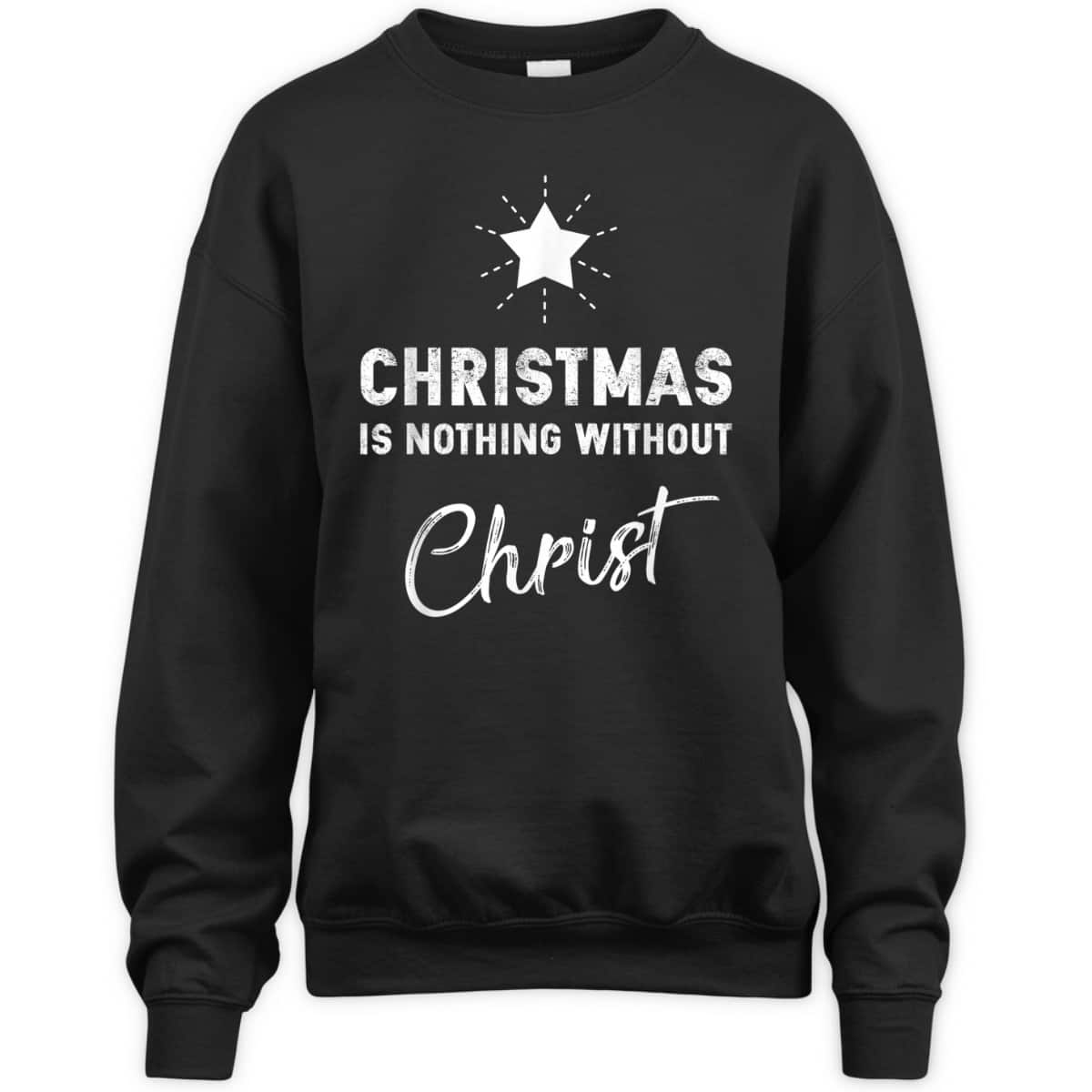Christmas Is Nothing Without Christ Xmas Christian T-Shirt Christmas Is Nothing Without Christ Xmas Christian T-Shirt