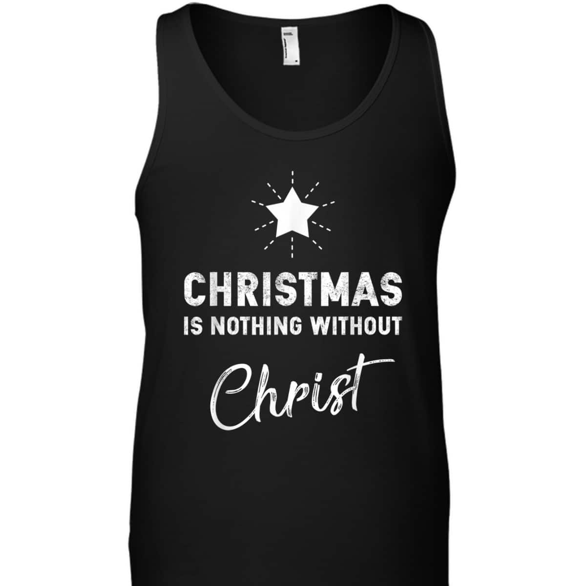 Christmas Is Nothing Without Christ Xmas Christian T-Shirt Christmas Is Nothing Without Christ Xmas Christian T-Shirt