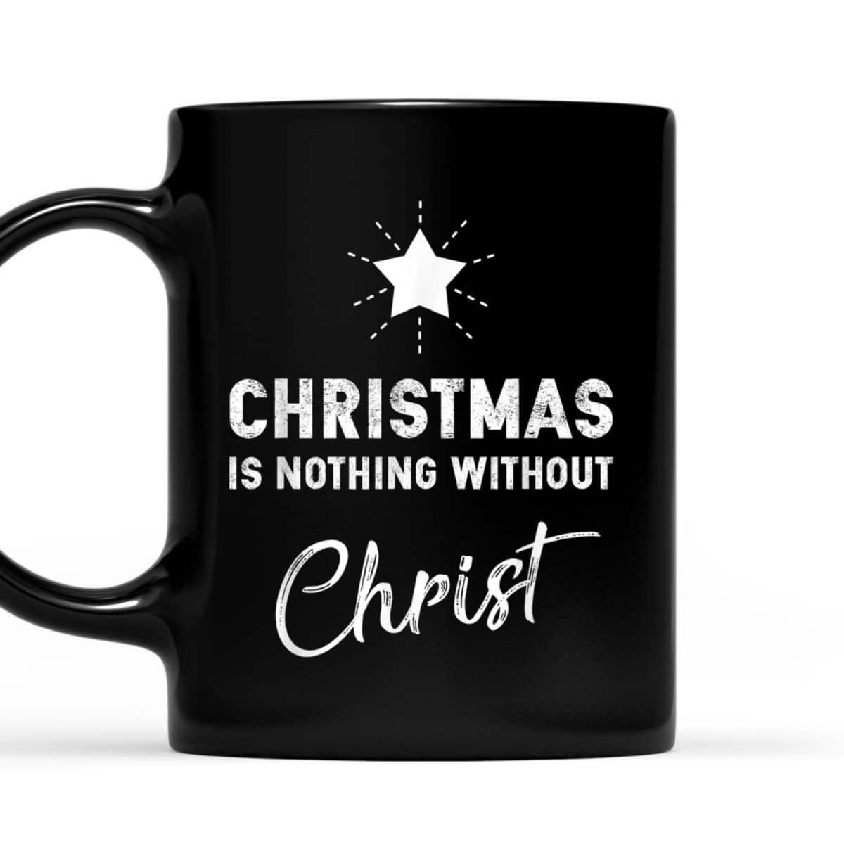 Christmas Is Nothing Without Christ Xmas Christian T-Shirt Christmas Is Nothing Without Christ Xmas Christian T-Shirt