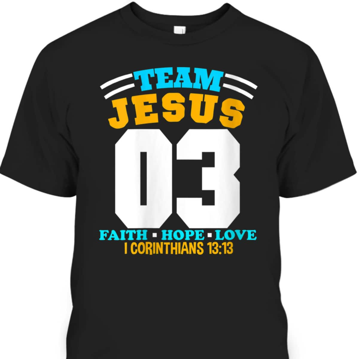 Bible Verse Christian Team Jesus 03 Faith Hope Love T-Shirt