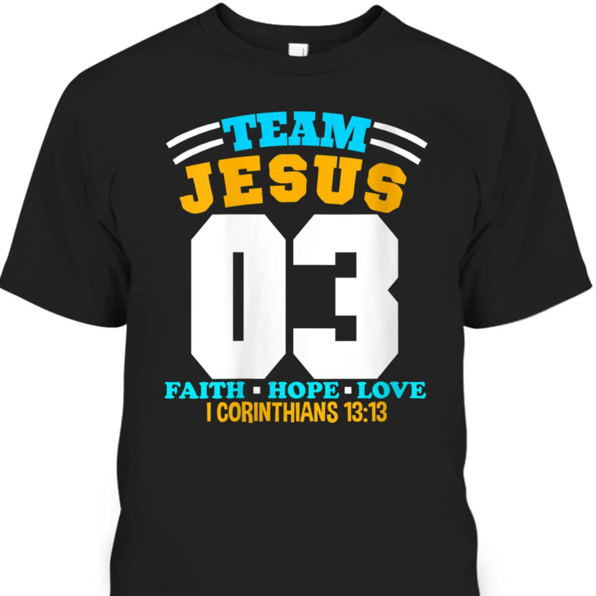 Bible Verse Christian Team Jesus 03 Faith Hope Love T-Shirt Bible Verse Christian Team Jesus 03 Faith Hope Love T-Shirt