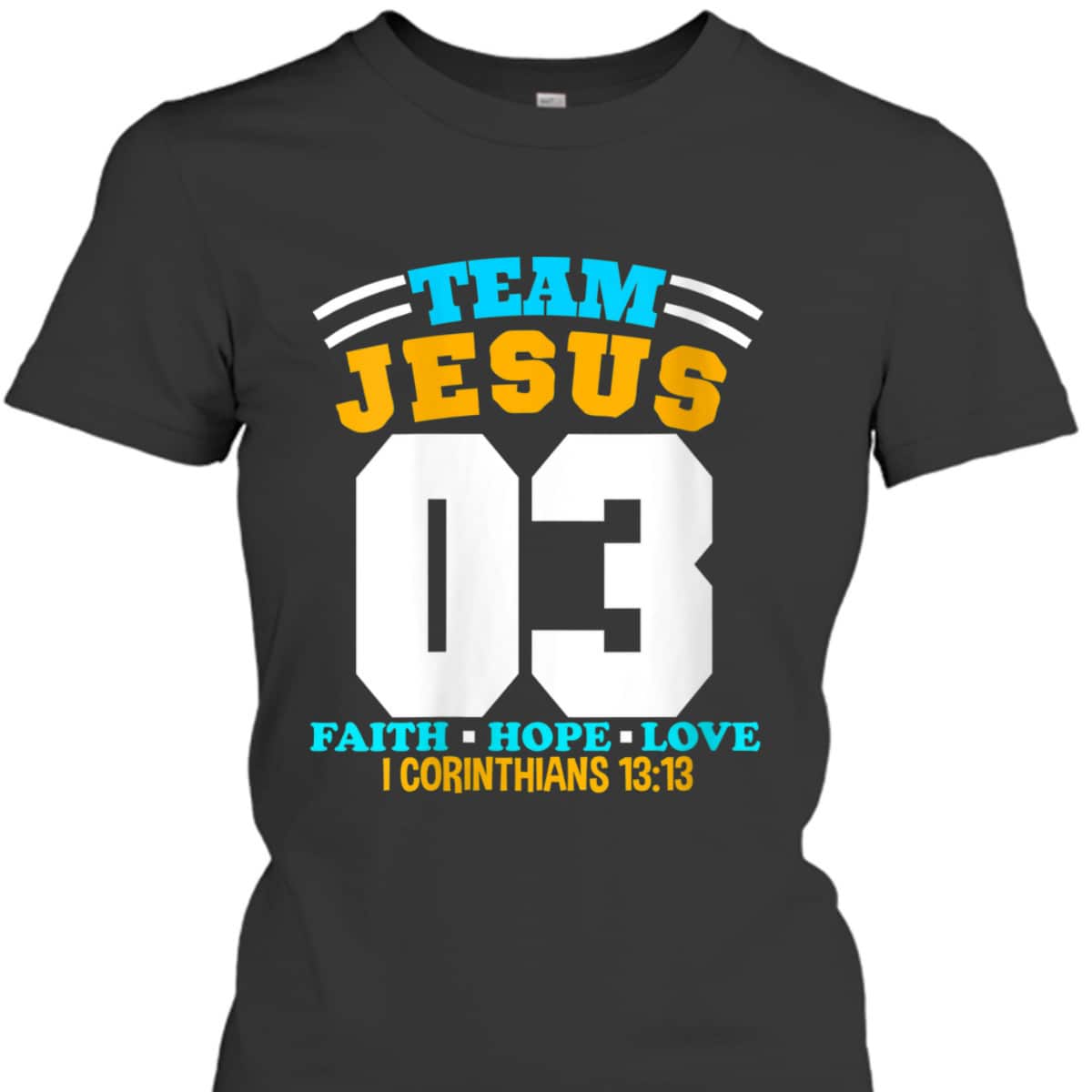 Bible Verse Christian Team Jesus 03 Faith Hope Love T-Shirt Bible Verse Christian Team Jesus 03 Faith Hope Love T-Shirt