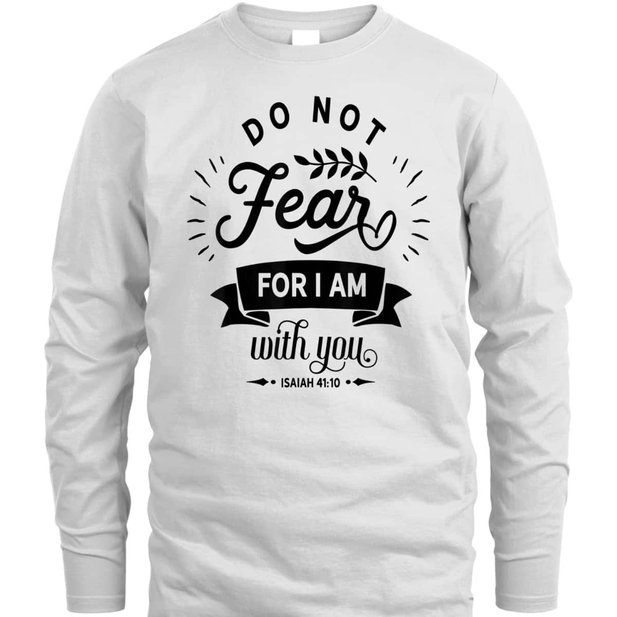 Christian Do Not Fear For I Am With You Jesus God Religious T-Shirt Christian Do Not Fear For I Am With You Jesus God Religious T-Shirt