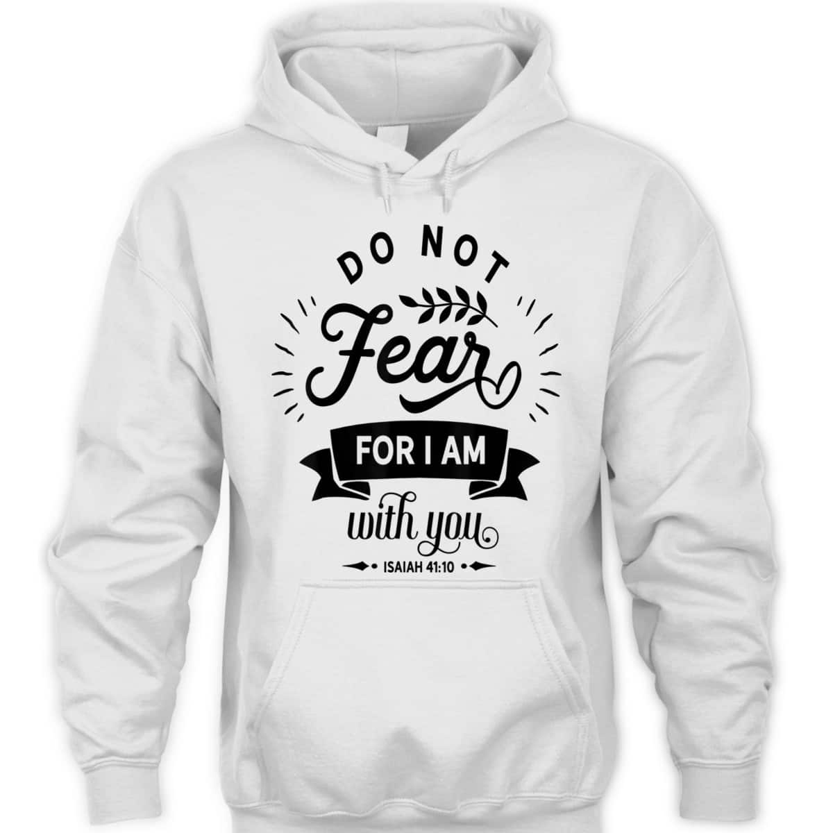 Christian Do Not Fear For I Am With You Jesus God Religious T-Shirt Christian Do Not Fear For I Am With You Jesus God Religious T-Shirt