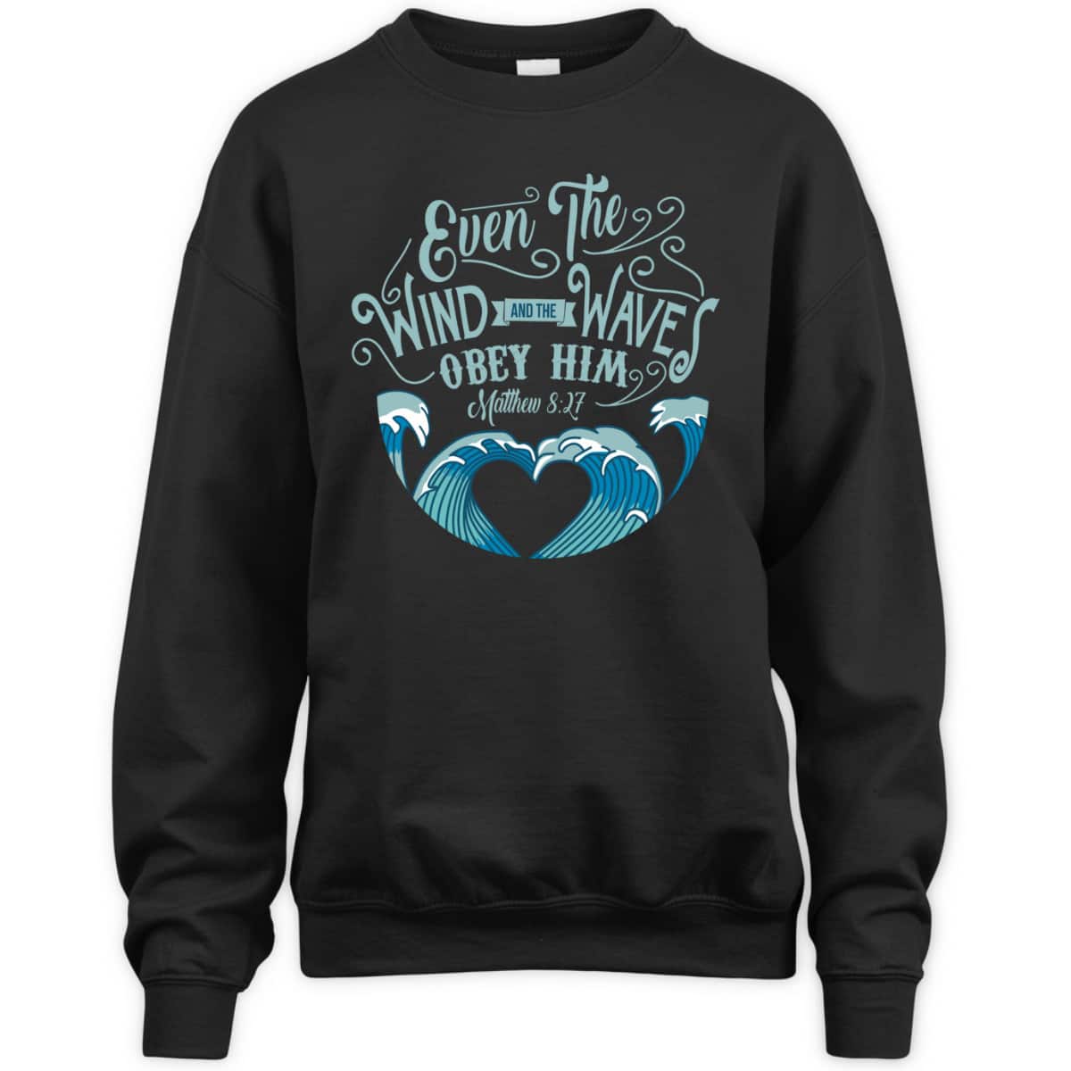 Wind Waves Obey Him God Prayer Faith Bible T-Shirt Wind Waves Obey Him God Prayer Faith Bible T-Shirt