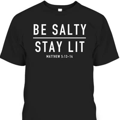 Be Salty Stay Lit Matthew 513-14 Bible Verse T-Shirt
