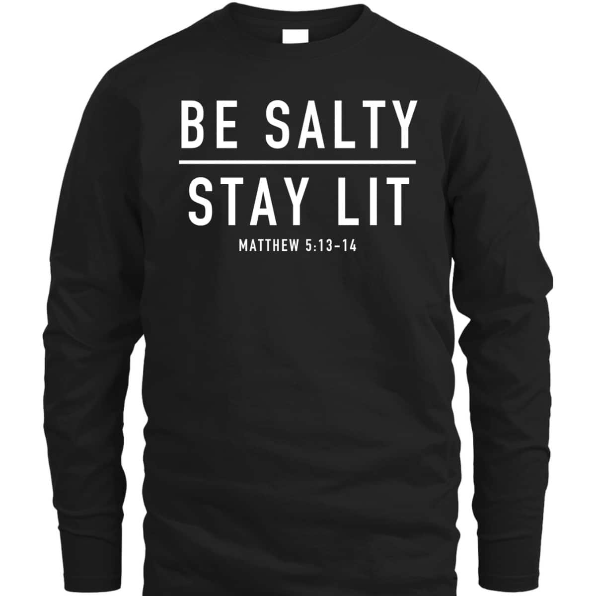 Be Salty Stay Lit Matthew 513-14 Bible Verse T-Shirt Be Salty Stay Lit Matthew 513-14 Bible Verse T-Shirt