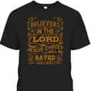 For Christian Bible Believers In The Lord Jesus Christ Will Be Saved T-Shirt