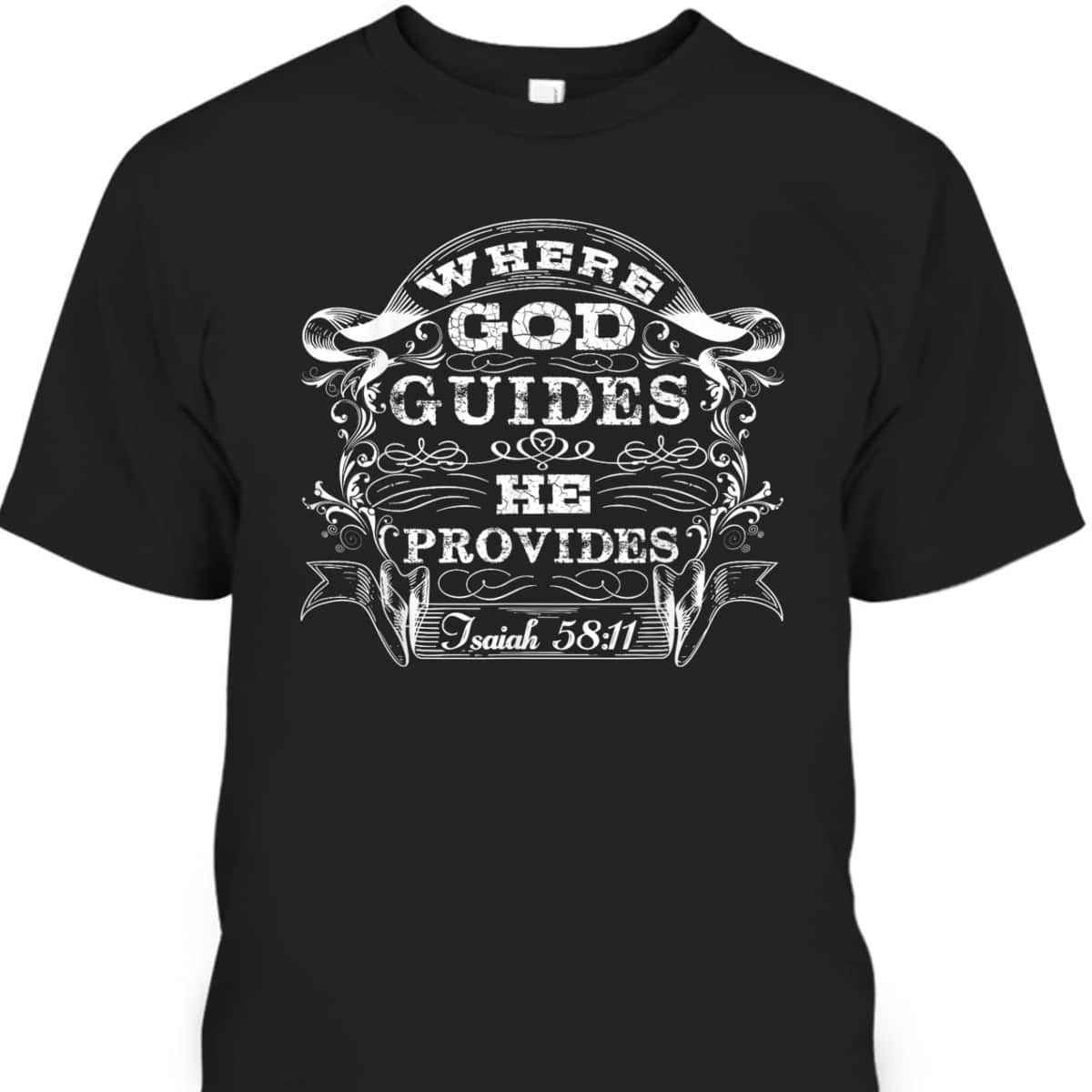 Christian Bible Scripture Where God Guides He Provides T-Shirt Christian Bible Scripture Where God Guides He Provides T-Shirt