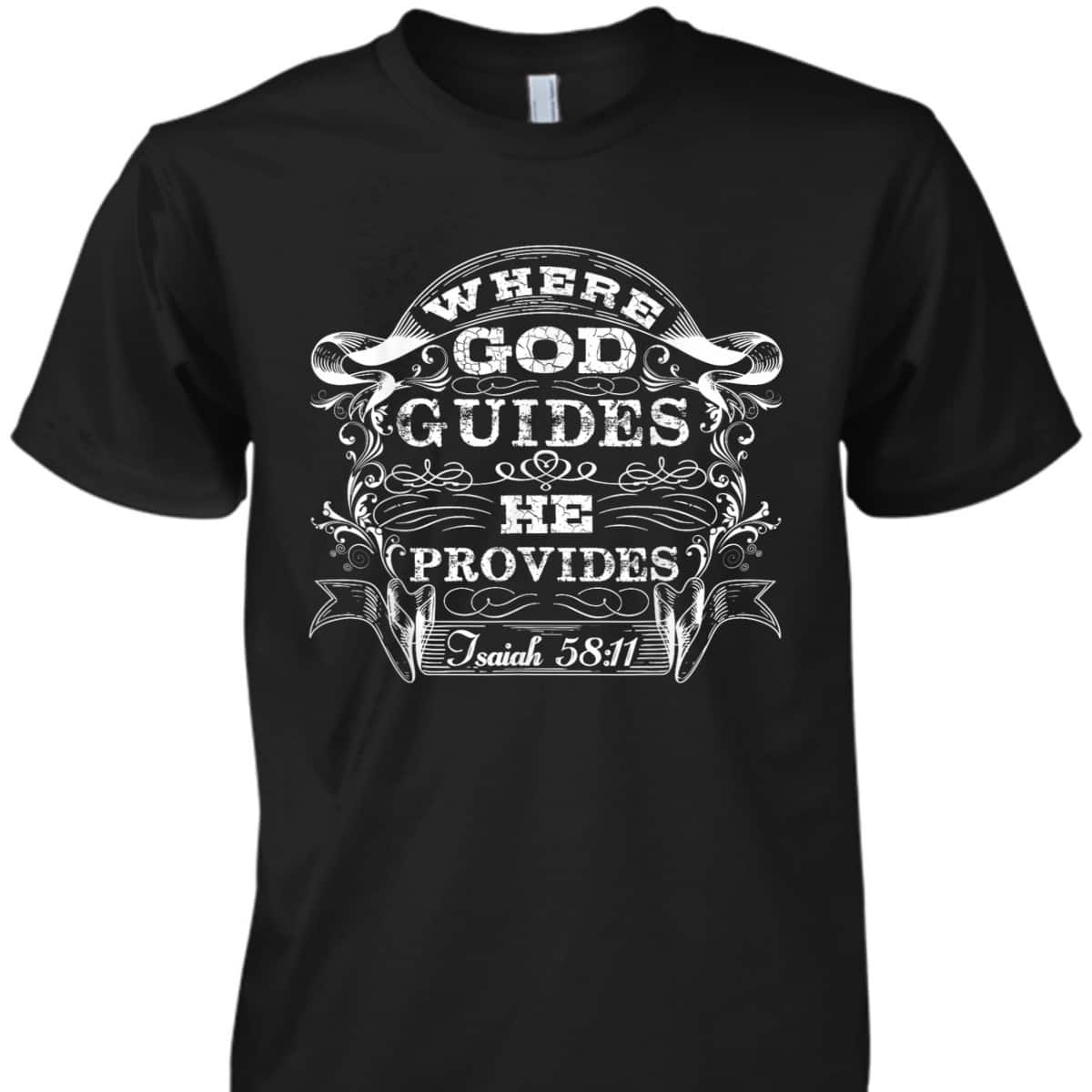Christian Bible Scripture Where God Guides He Provides T-Shirt Christian Bible Scripture Where God Guides He Provides T-Shirt