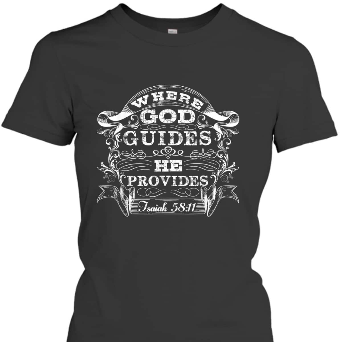 Christian Bible Scripture Where God Guides He Provides T-Shirt Christian Bible Scripture Where God Guides He Provides T-Shirt
