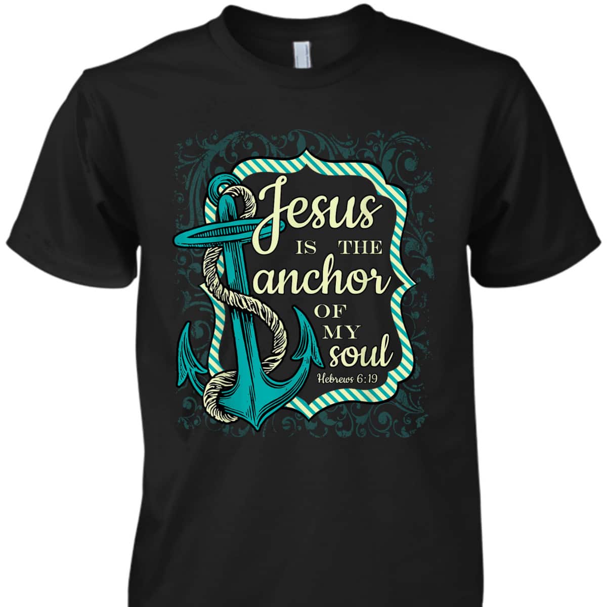Jesus Is The Anchor Of My Soul Christian Religious T-Shirt Jesus Is The Anchor Of My Soul Christian Religious T-Shirt