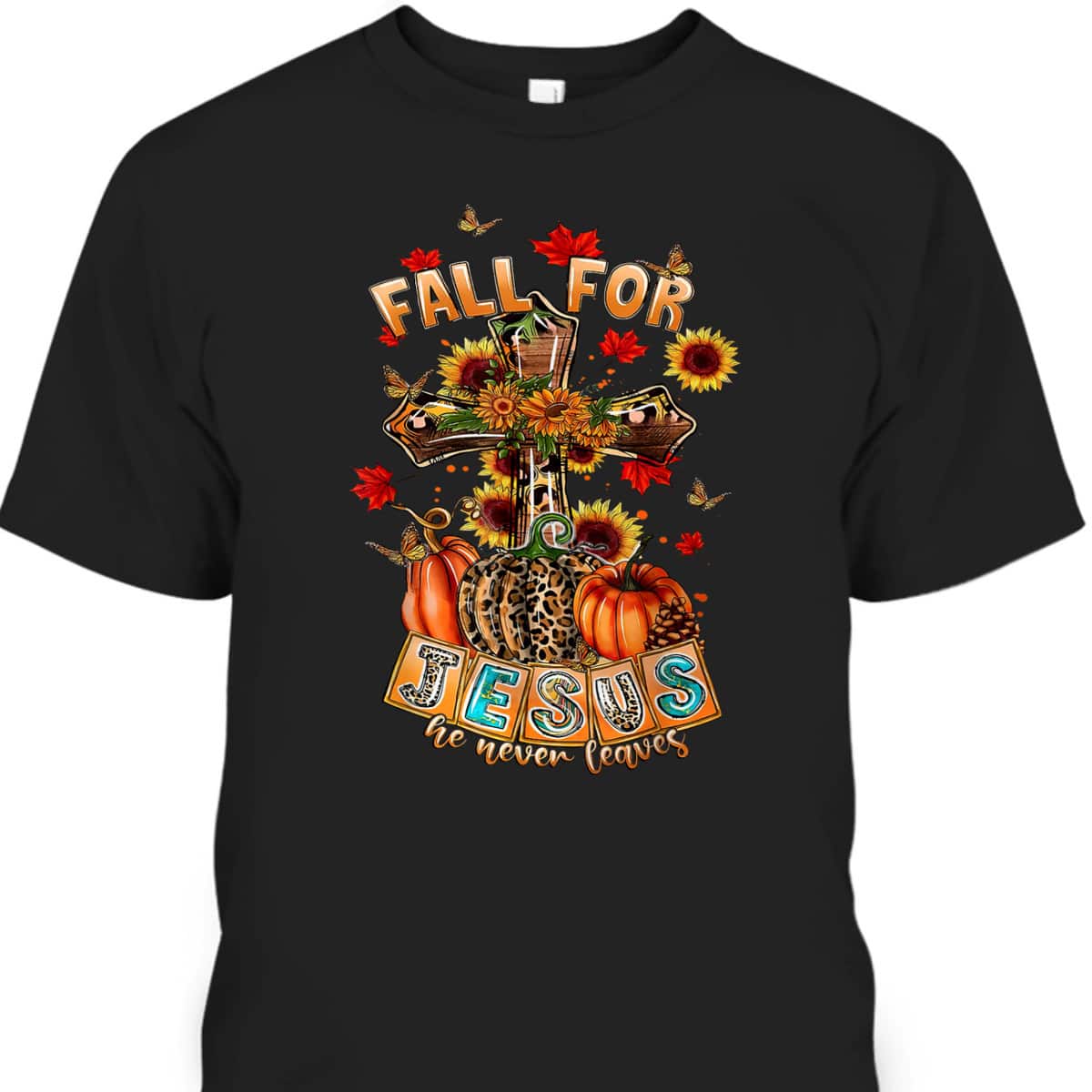 Fall For Jesus He Never Leaves Pumpkin Sunflower Christian T-Shirt