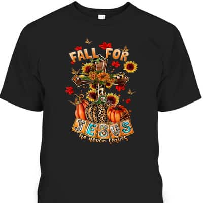 Fall For Jesus He Never Leaves Pumpkin Sunflower Christian T-Shirt
