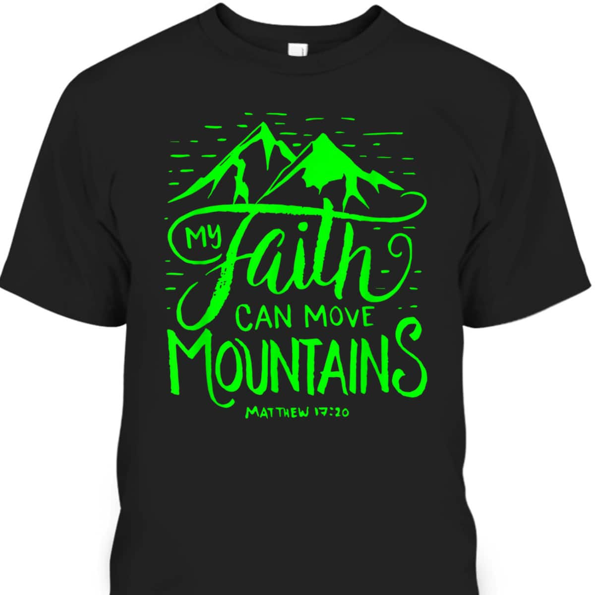 My Faith Can Move Mountains Bible Verse Christian T-Shirt