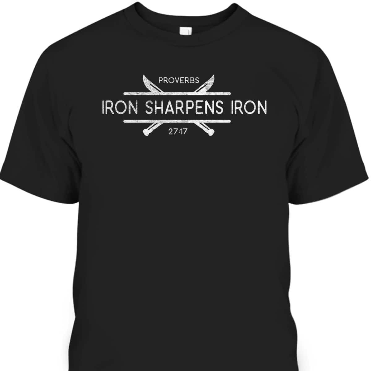 Christian Iron Sharpens Iron Bible Verse T-Shirt Christian Iron Sharpens Iron Bible Verse T-Shirt