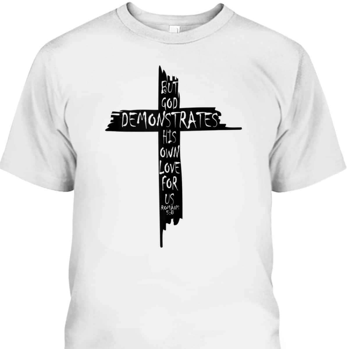 Christian Cross Romans 5 8 God Shows His Love For Us Bible Verse T-Shirt Christian Cross Romans 5 8 God Shows His Love For Us Bible Verse T-Shirt