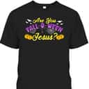 Are You Fall O Ween Jesus Following Christian Halloween T-Shirt Are You Fall O Ween Jesus Following Christian Halloween T-Shirt
