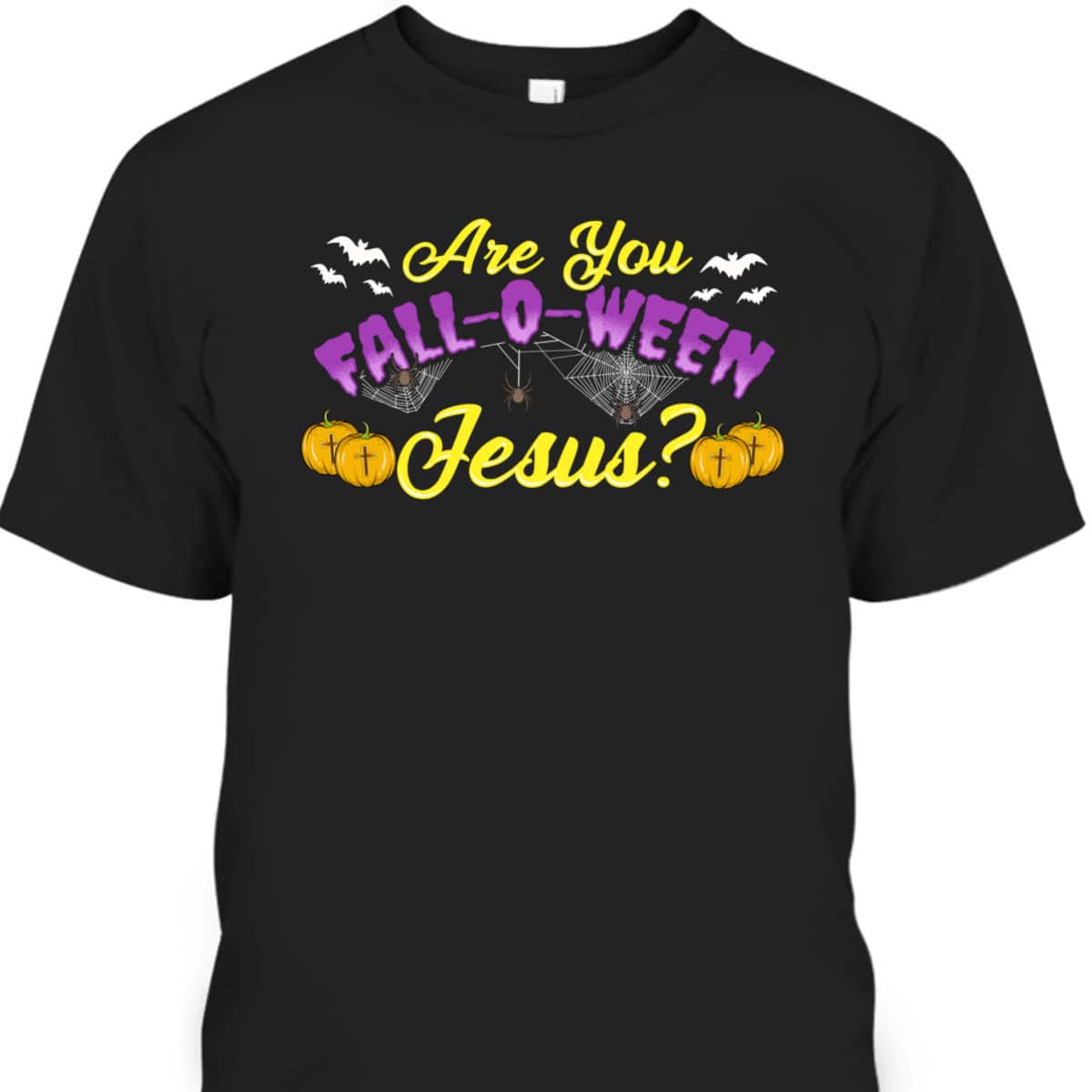 Are You Fall O Ween Jesus Following Christian Halloween T-Shirt