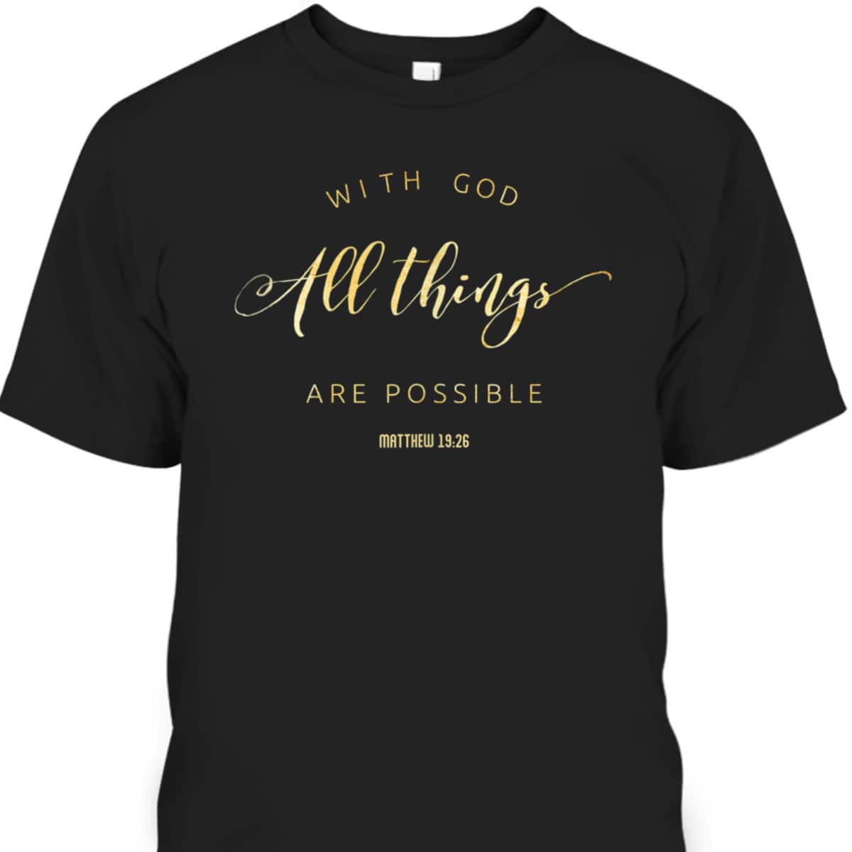 With God All Things Are Possible Matthew 1926 Bible Quote T-Shirt With God All Things Are Possible Matthew 1926 Bible Quote T-Shirt