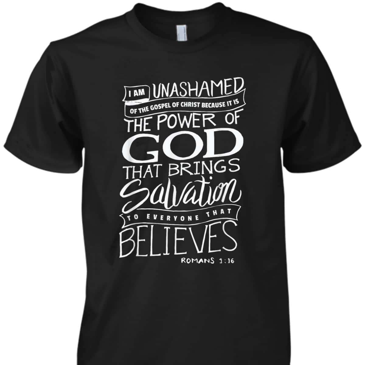 I Am Unashamed Of The Gospel Bible Verse Christian Faith T-Shirt