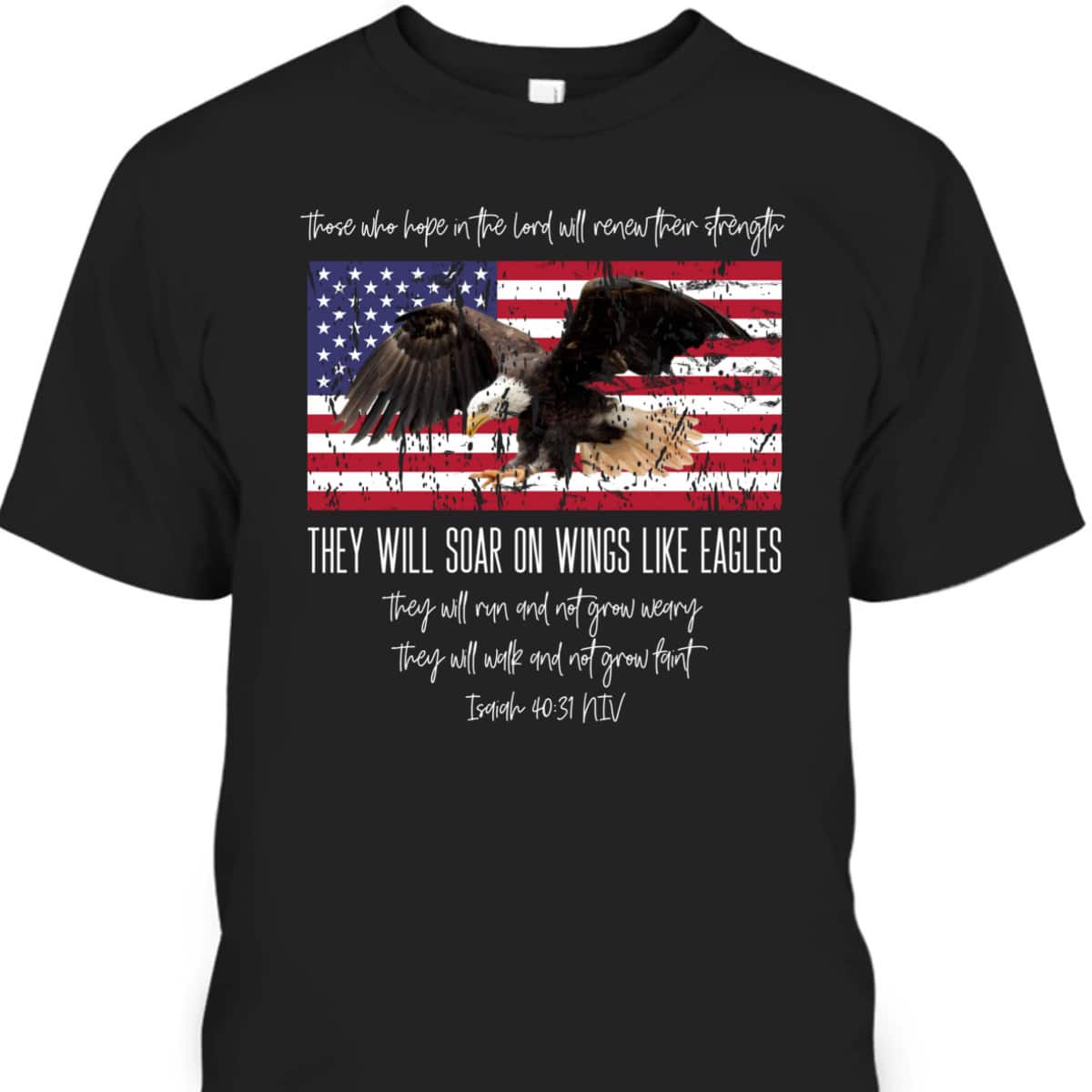 They Will Soar On Wings Like Eagles Isaiah 4031 Christian US Flag T-Shirt