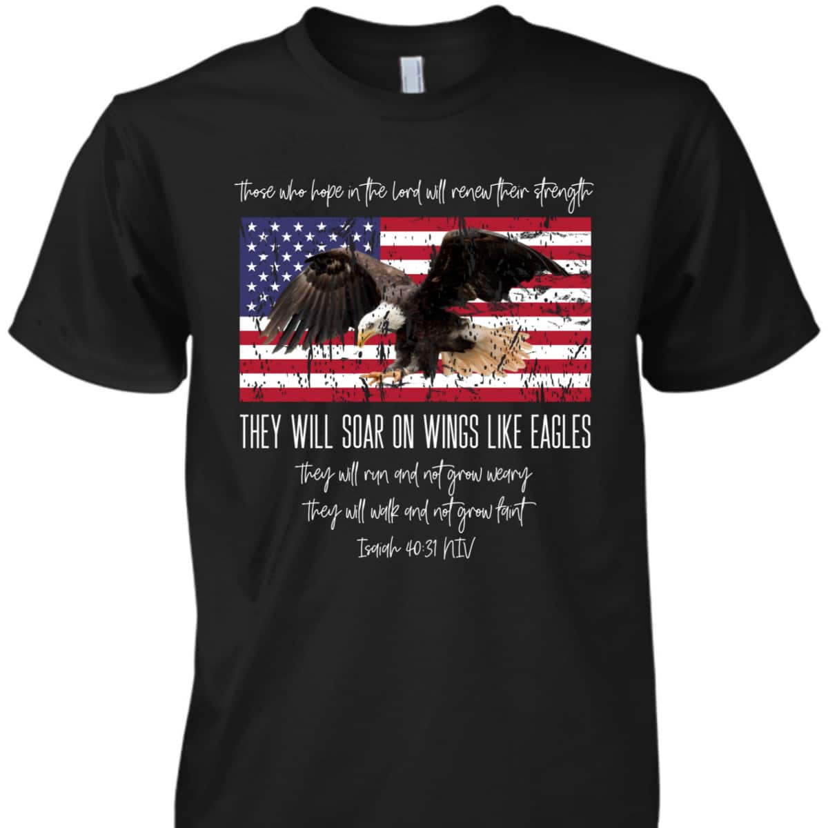 They Will Soar On Wings Like Eagles Isaiah 4031 Christian US Flag T-Shirt They Will Soar On Wings Like Eagles Isaiah 4031 Christian US Flag T-Shirt