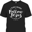 Christian Baptism Follow Jesus I Have Decide To Follow Jesus T-Shirt Christian Baptism Follow Jesus I Have Decide To Follow Jesus T-Shirt